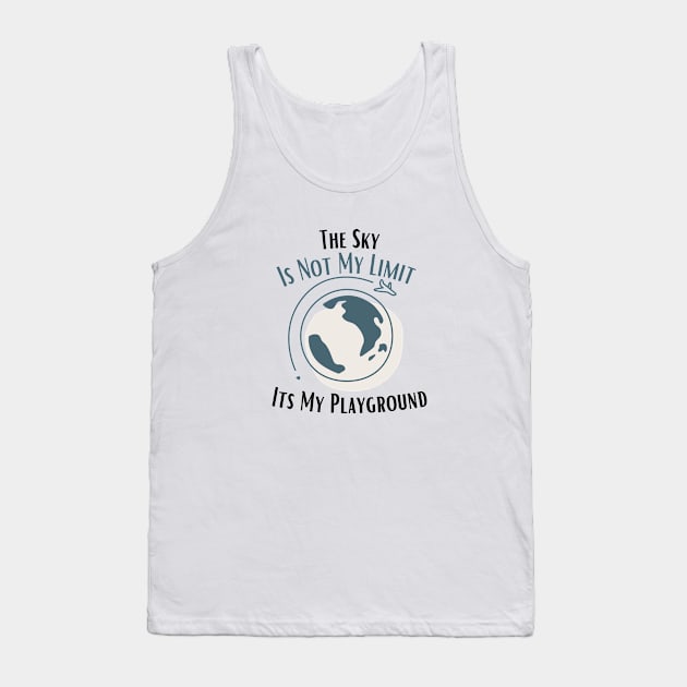 The Sky Is Not My Limit Its My Playground Tank Top by bymetrend